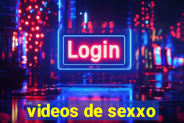 videos de sexxo